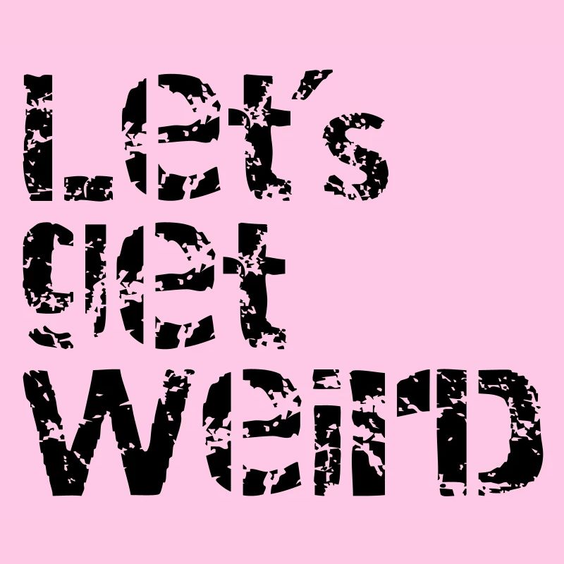 lets get weird