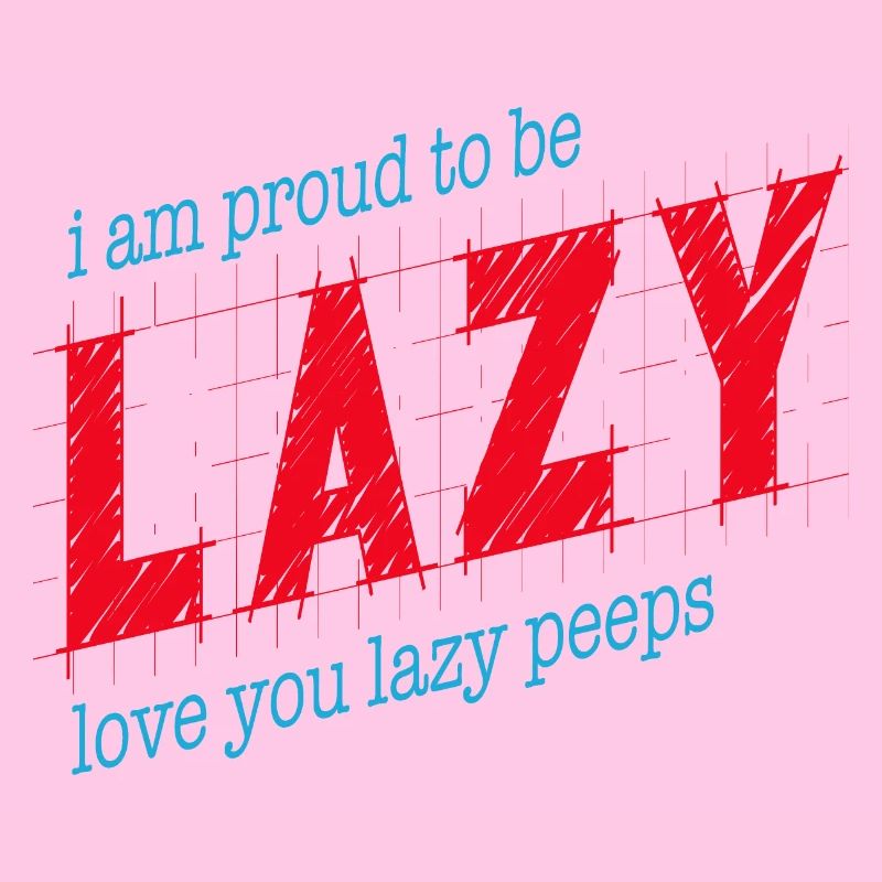 Proud to be lazy
