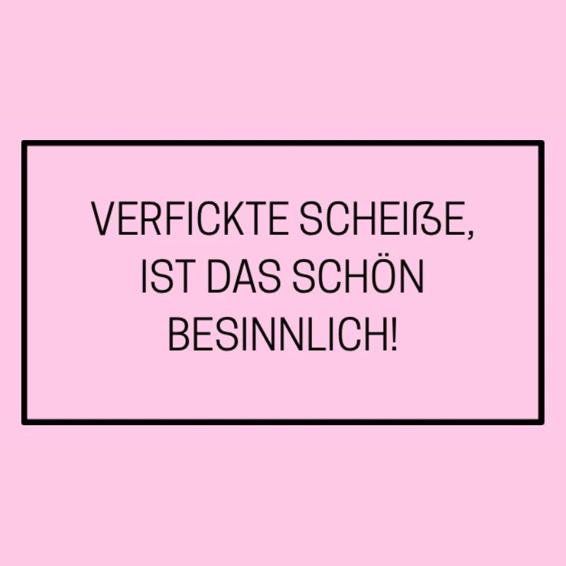 VERFICKTE SCHEIẞE IST DAS SCHOEN BESINNLICH