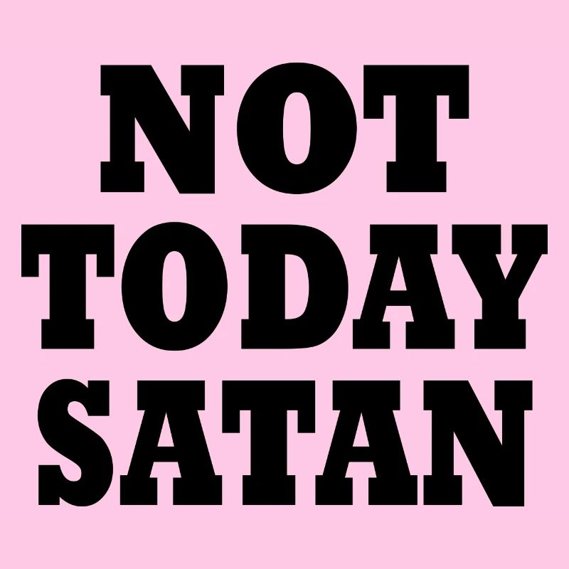 Not today satan