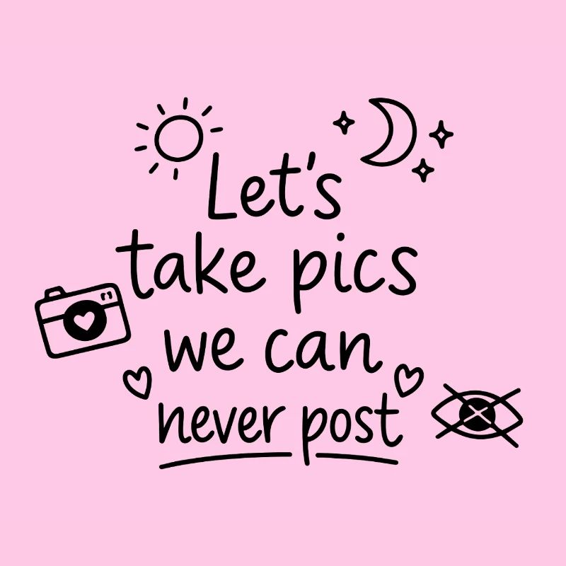 Let’s Take Pics We Can Never Post