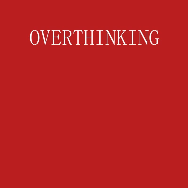 Overthinking
