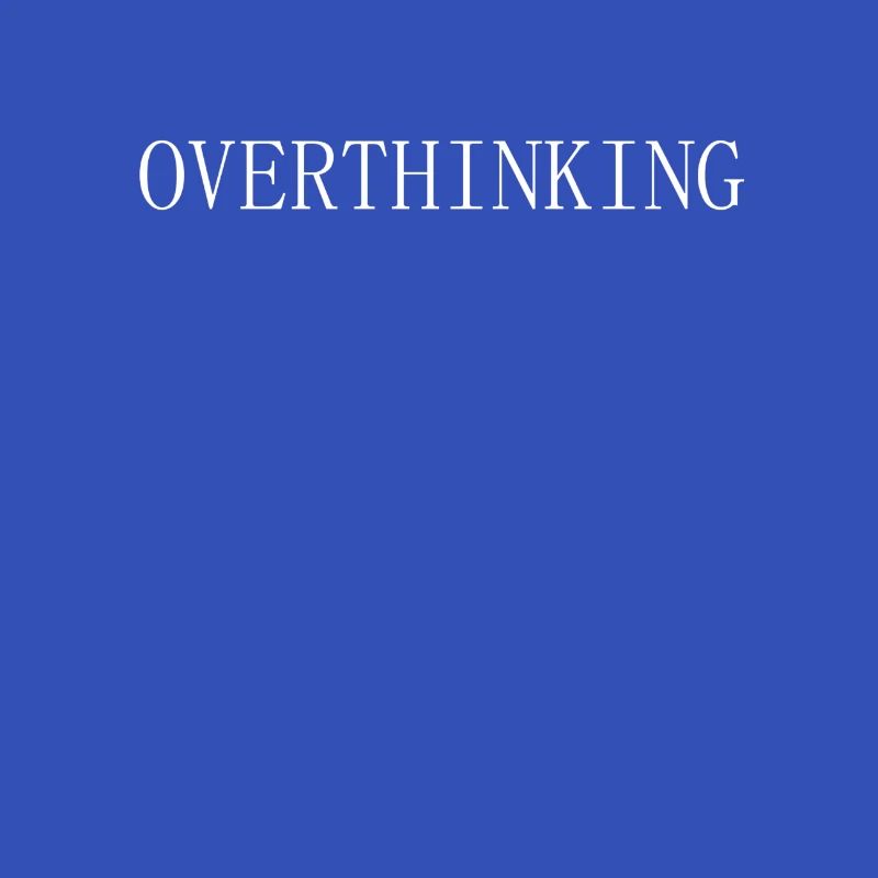 Overthinking