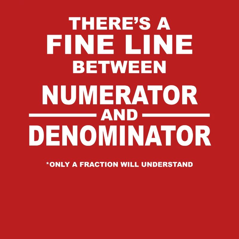 There Is A Fine Line Between Numerator And Denomin