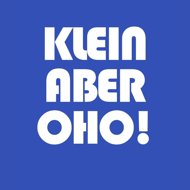 Klein aber OHO!
