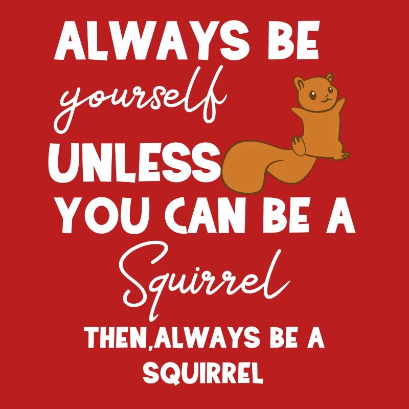 Eichhörnchen - Eichhörnchenfan - Be yourself