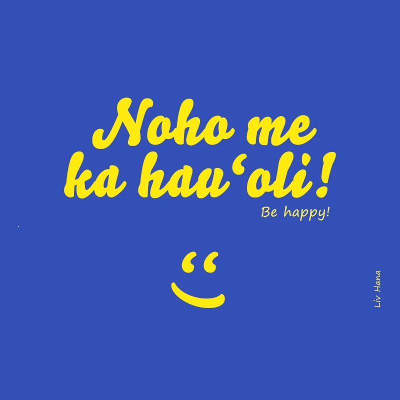 Noho me ka hau'oli!