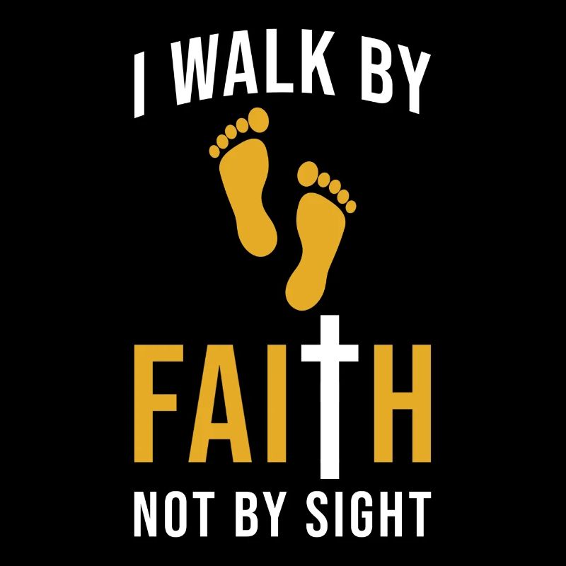 Walk by Faith not by Sight