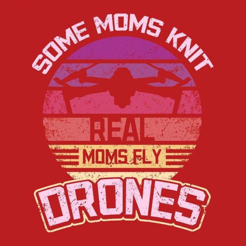 Some moms knit real moms fly drones