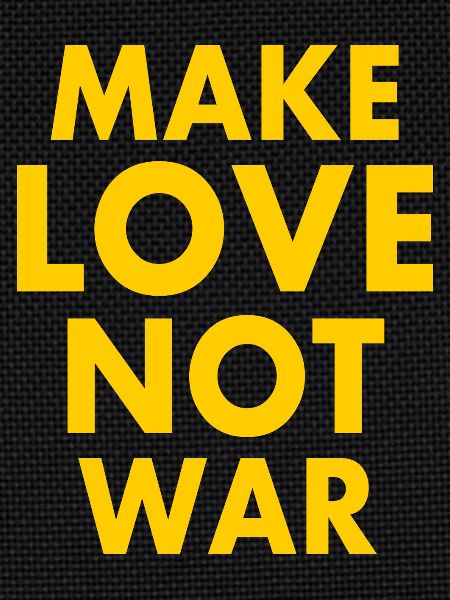 Make love not war