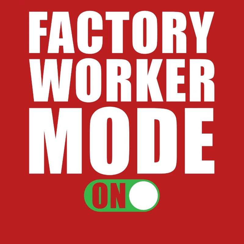Factory Worker Mode On