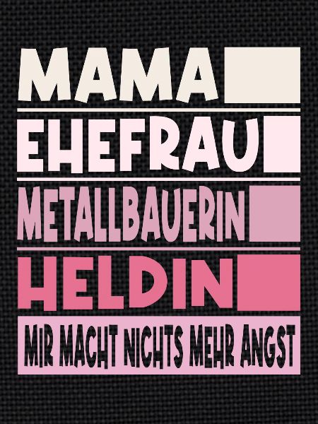 Metallbauerin Mama Ehefrau Heldin