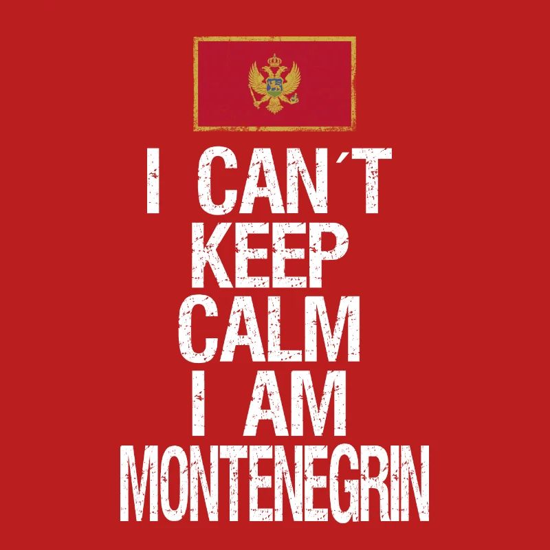 I can not Keep Calm I am Montenegrin