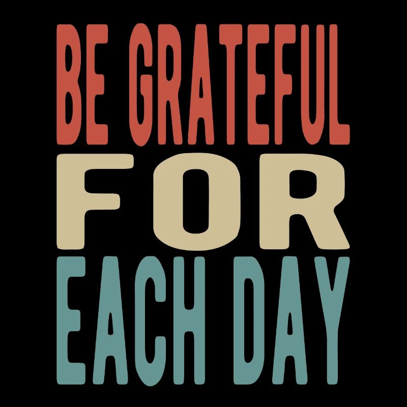 Be grateful for each day