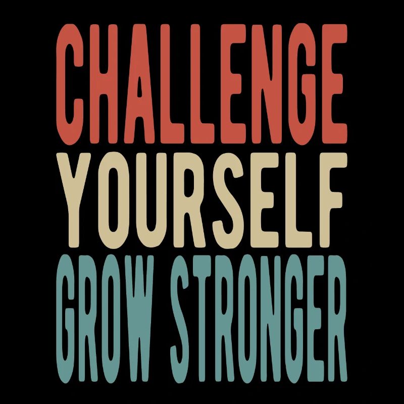 Challenge yourself, grow stronger