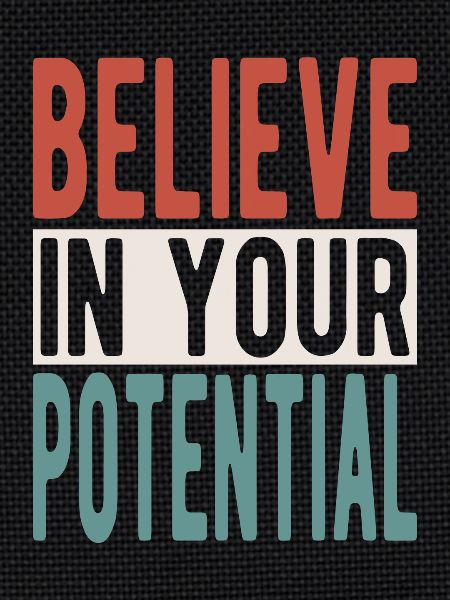 Believe in your potential