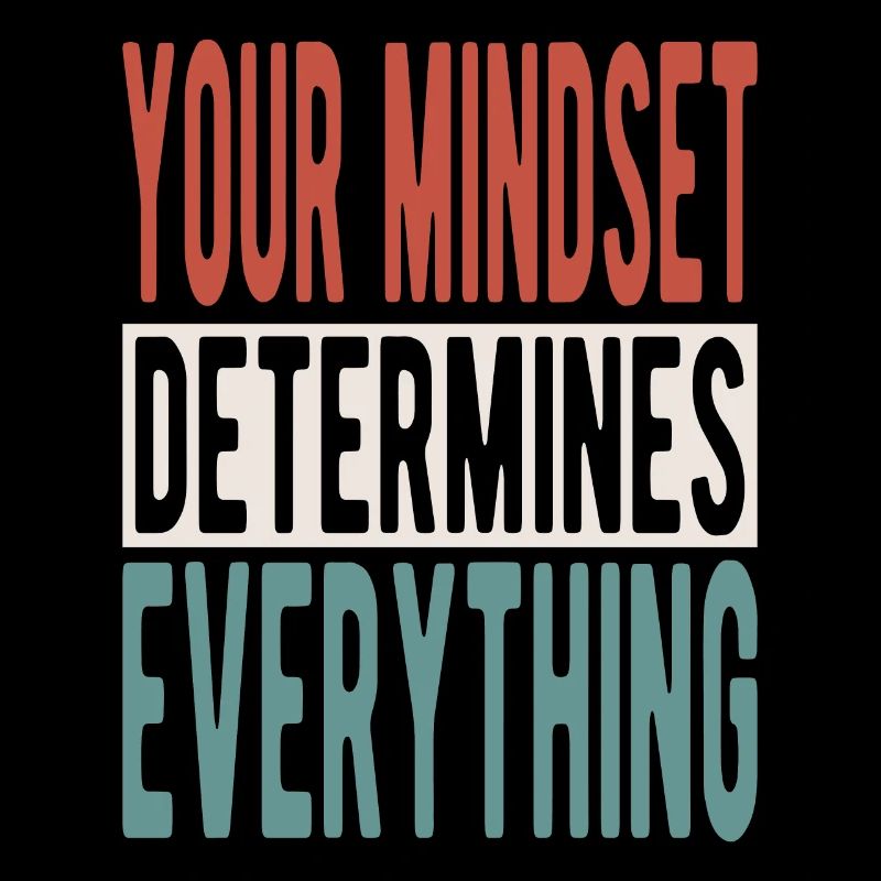 Your mindset determines everything