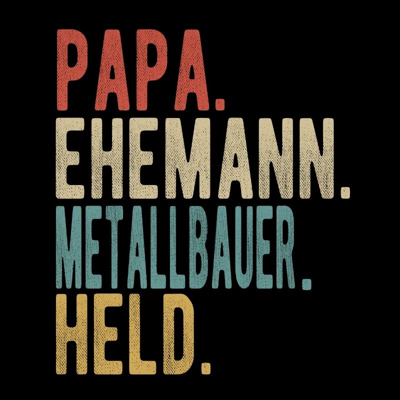 Metallbauer Papa Ehemann Held