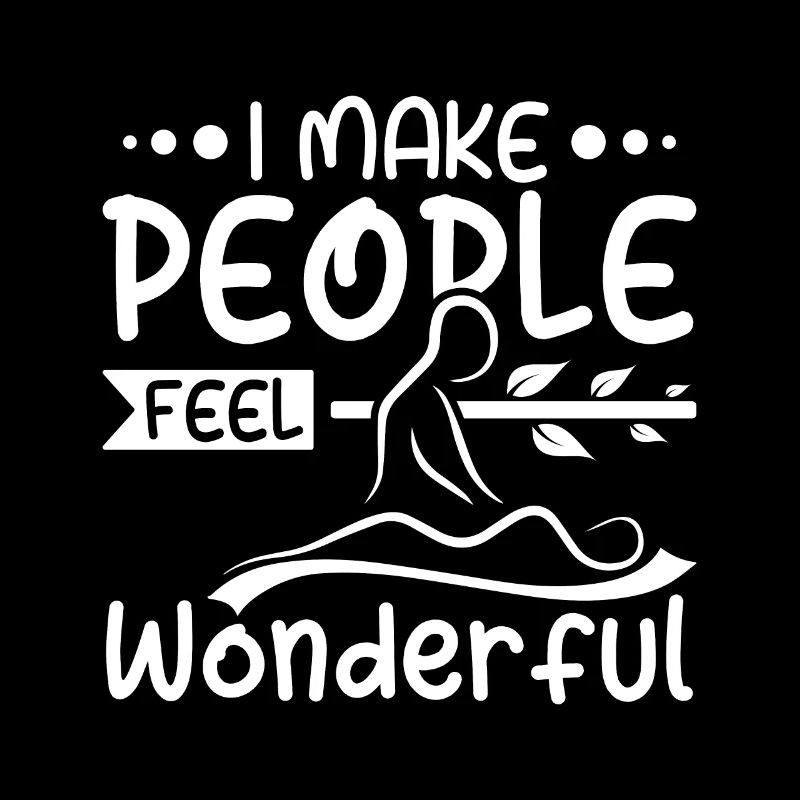 I make people feel wonderful Massage therapist