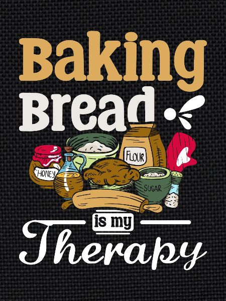 Baking bread is my therapy