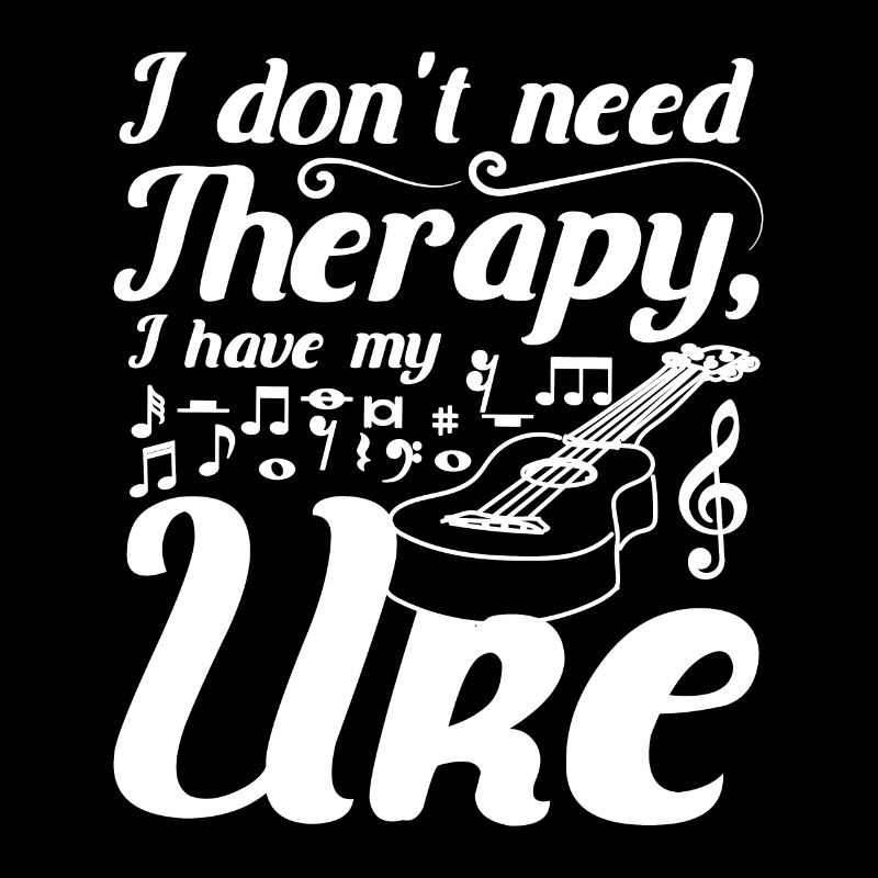 I don't need therapy I have my Uke