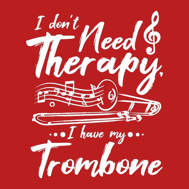 I don't need therapy I have my trombone