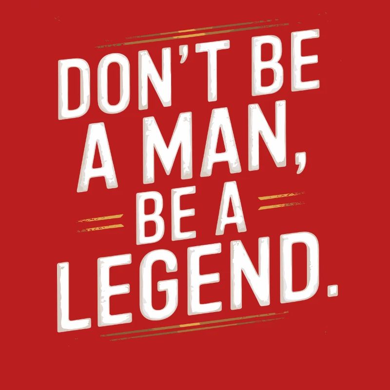 Don't Be A Man Be A Legend Man Father's Day Legend
