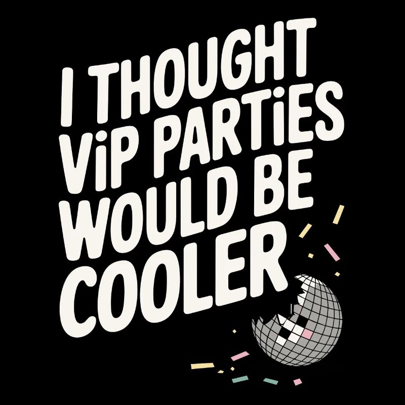 I Thought VIP Parties Would Be Cooler Ironie VIP