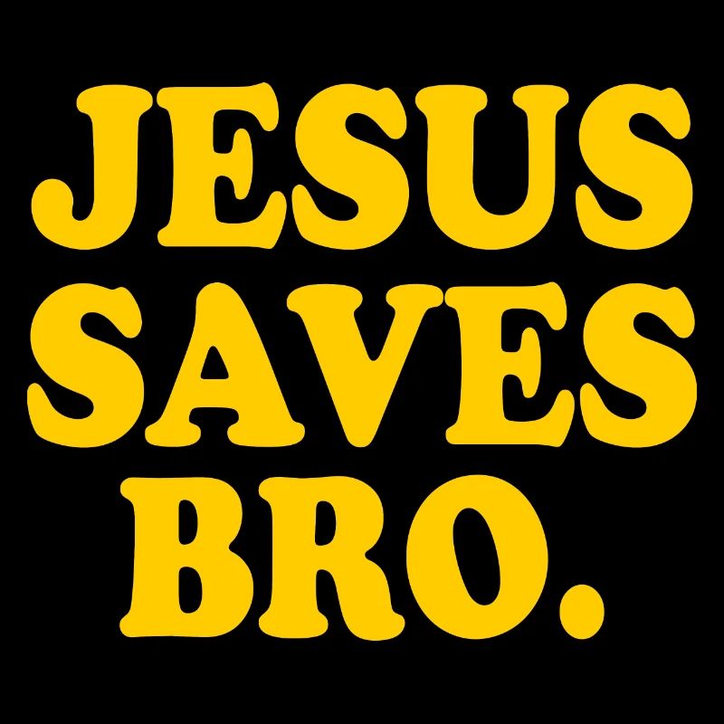 Jesus saves bro