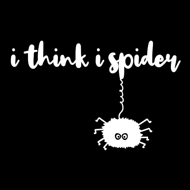 i think i spider, ich glaub ich spinne Lustig
