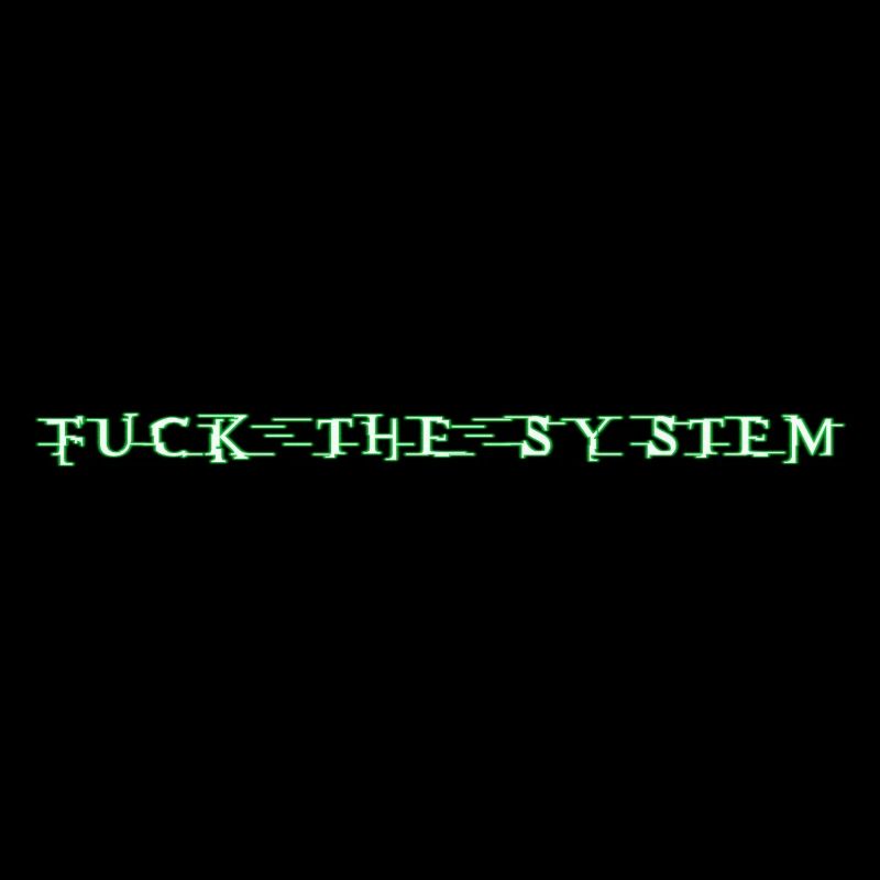 Fuck The System