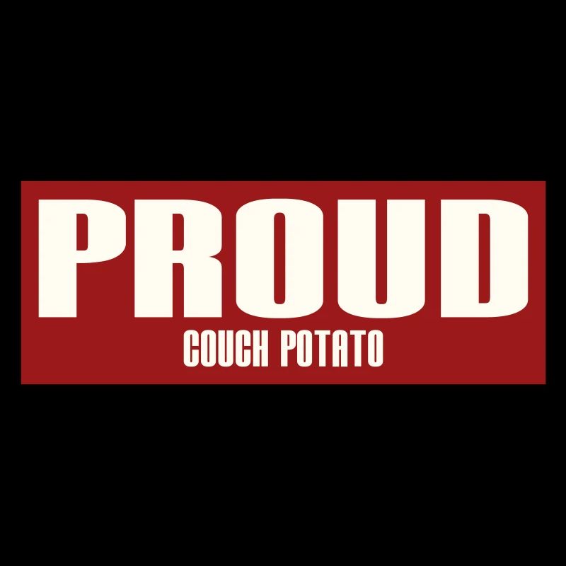 PROUD COUCH POTATO