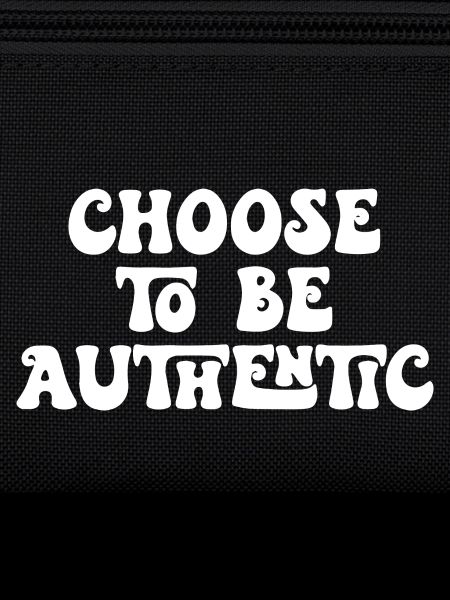 Choose to Be Authentic