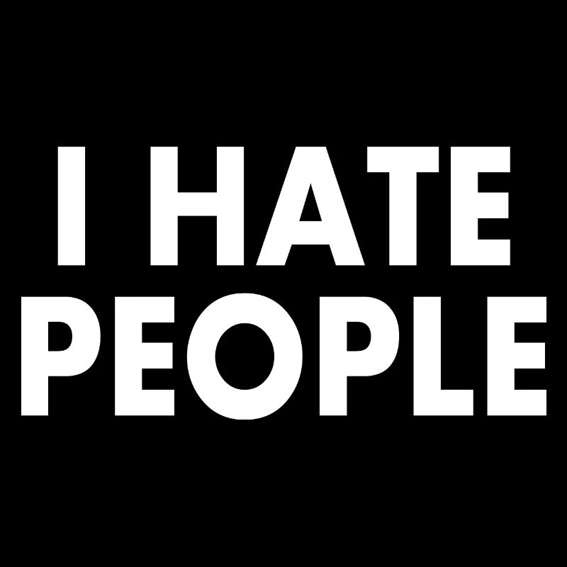 I hate people