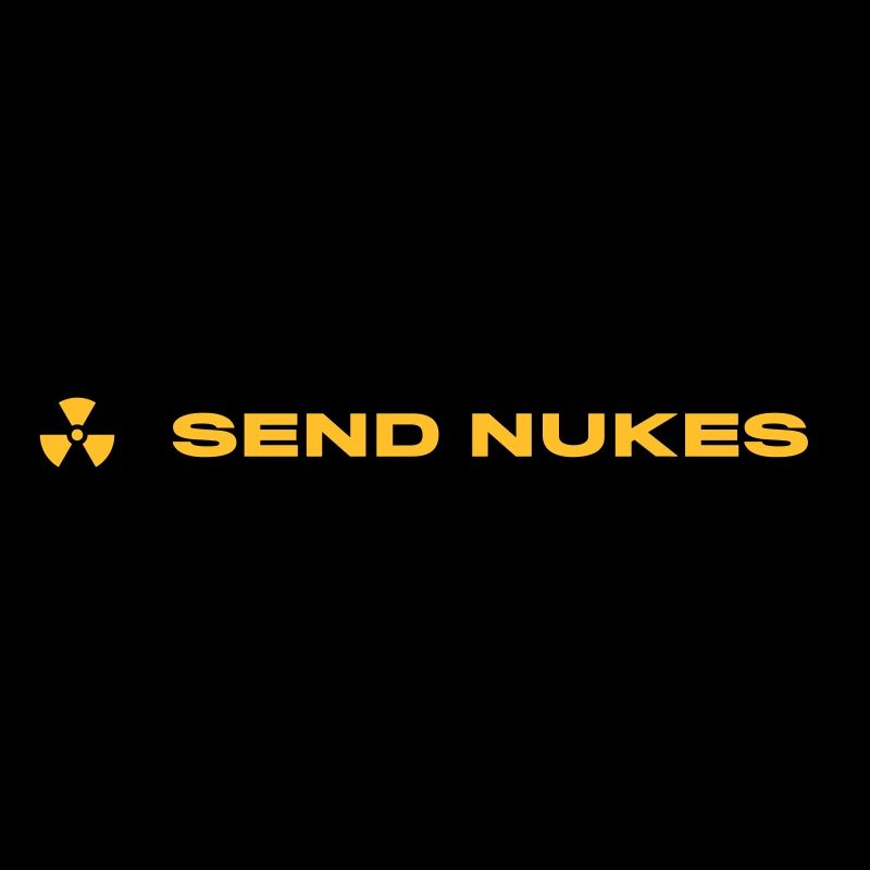 SEND NUKES