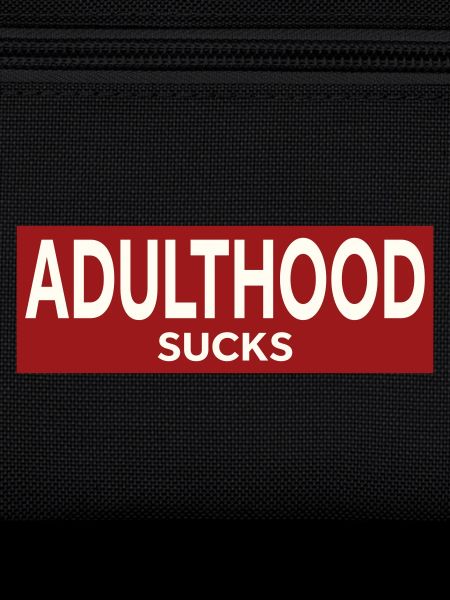 ADULTHOOD SUCKS