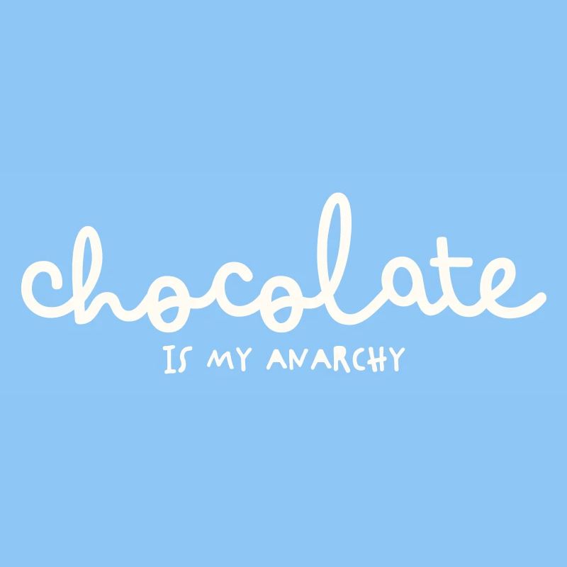 CHOCOLATE IS MY ANARCHY