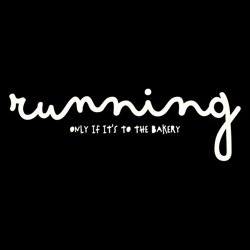 RUNNING ONLY IF IT'S TO THE BAKERY