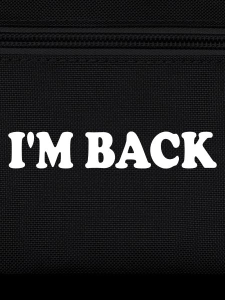 Im back