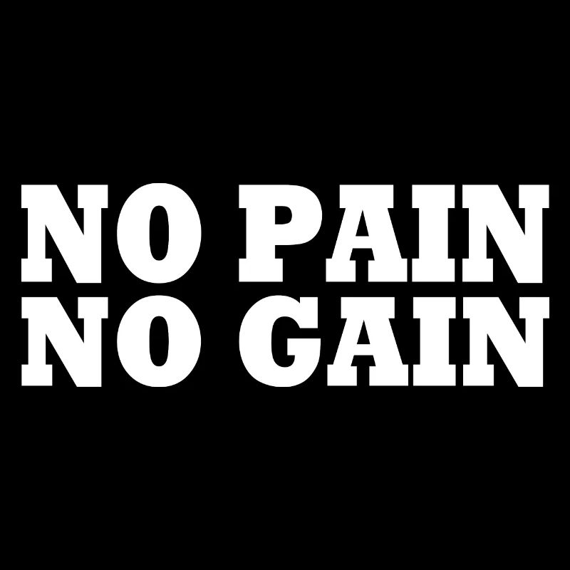 No pain no gain
