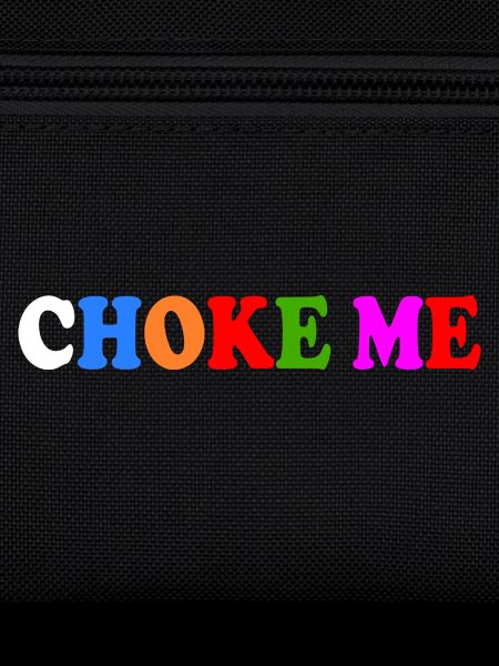 Choke me