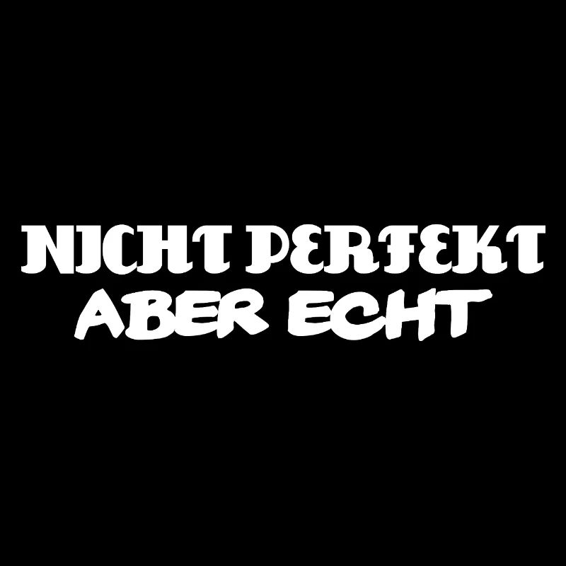 Nicht perfekt aber echt