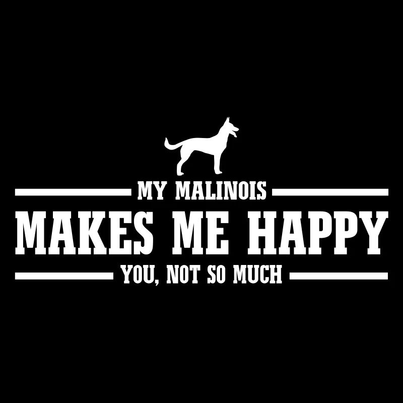 MALINOIS makes me happy