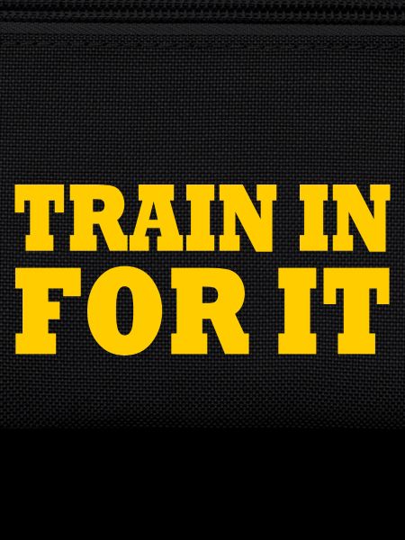 Train in for it