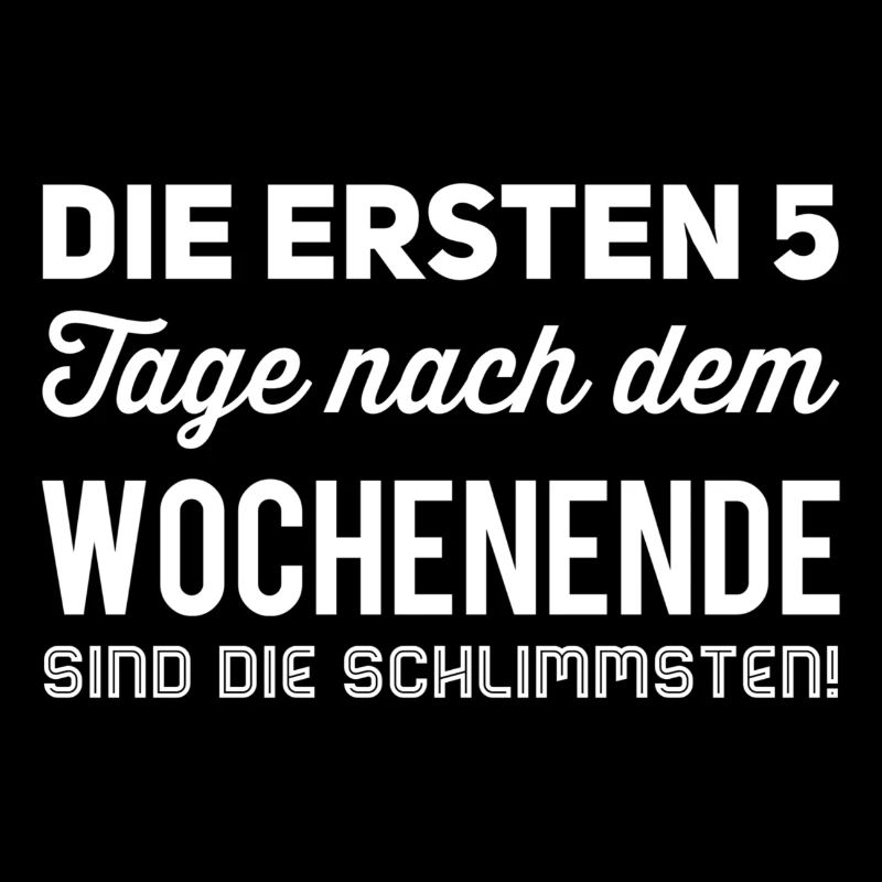 die ersten 5 tage nach dem wochenende sind die