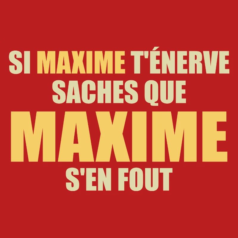 Wenn Maxime dich nervt, sei dir bewusst, dass Maxime sich einen Dreck darum schert