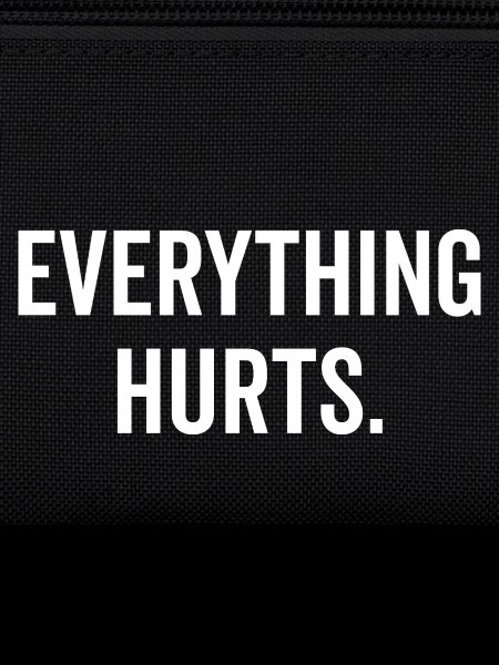 Everything Hurts