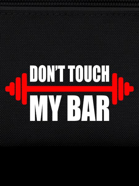 d'ont touch my bar