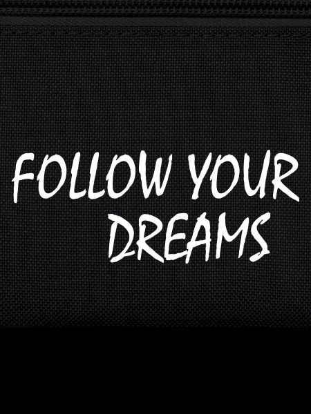 follow your dreams