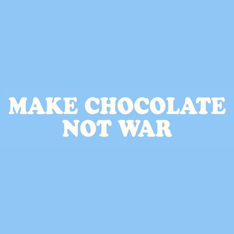 MAKE CHOCOLATE NOT WAR
